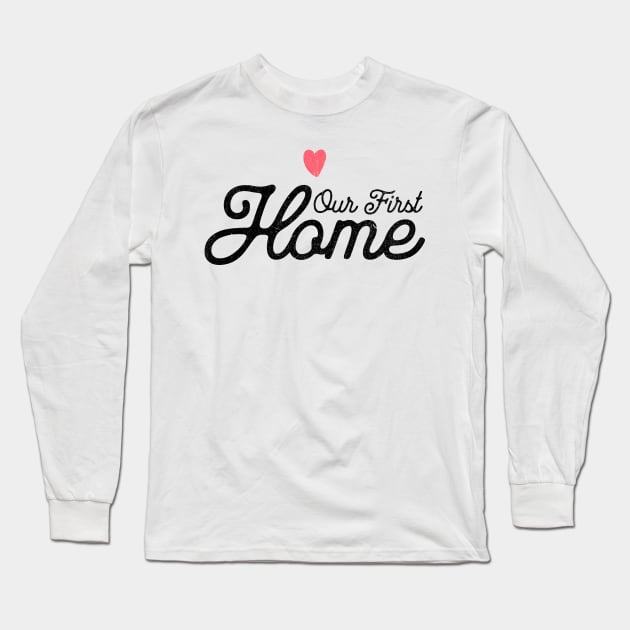 Our First Home Long Sleeve T-Shirt by MEWRCH